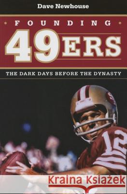 Founding 49ers: The Dark Days Before the Dynasty Dave Newhouse 9781606352540 Kent State University Press - książka