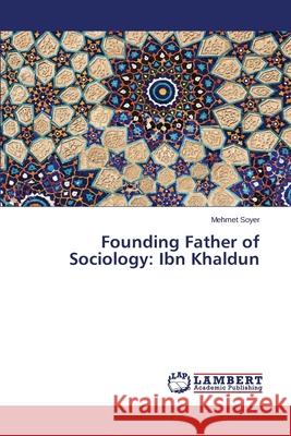 Founding Father of Sociology: Ibn Khaldun Soyer Mehmet 9783659304323 LAP Lambert Academic Publishing - książka