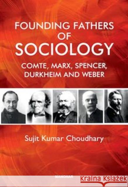 Founding Fathers of Sociology – Camte, Marx, Spencer, Durkheim and Weber Sujit Kumar Choudhary 9789360803292  - książka
