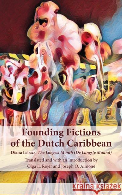 Founding Fictions of the Dutch Caribbean; Diana Lebacs' The Longest Month (De Langste Maand) Aimone, Joseph O. 9781433194269 Peter Lang Publishing Inc - książka