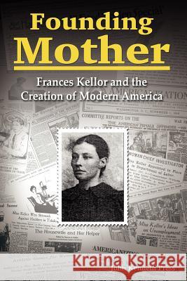 Founding Mother: Frances Kellor and the Creation of Modern America John Kenneth Press 9780978577728 Social Books - książka