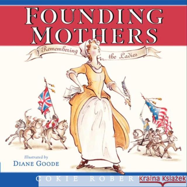 Founding Mothers: Remembering the Ladies Cokie Roberts Diane Goode 9780060780029 HarperCollins - książka