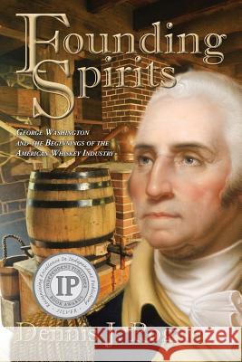 Founding Spirits: George Washington and the Beginnings of the American Whiskey Pogue Dennis J 9780983556510 Harbour Books - książka