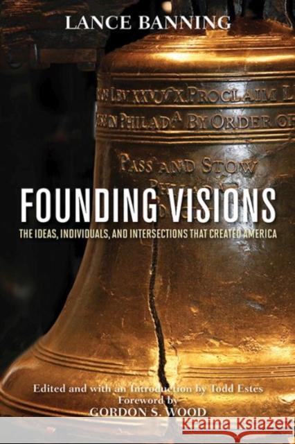 Founding Visions: The Ideas, Individuals, and Intersections That Created America Banning, Lance 9780813152844 University Press of Kentucky - książka