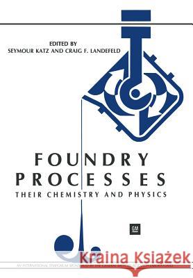 Foundry Processes: Their Chemistry and Physics Katz, Seymour 9781461282921 Springer - książka