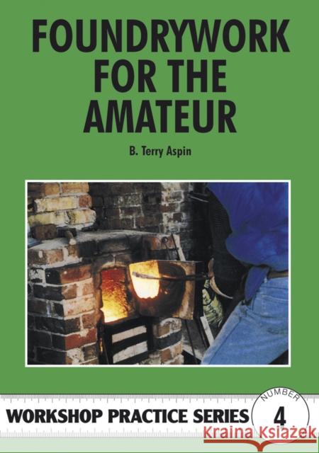 Foundrywork for the Amateur Terry A. Aspin 9781854861689 Special Interest Model Books - książka