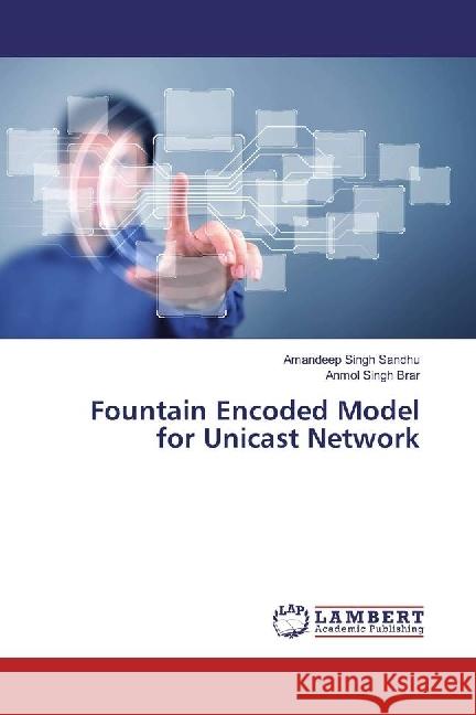 Fountain Encoded Model for Unicast Network Sandhu, Amandeep Singh; Brar, Anmol Singh 9783659954085 LAP Lambert Academic Publishing - książka