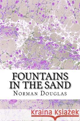 Fountains In The Sand: (Norman Douglas Classics Collection) Douglas, Norman 9781508700623 Createspace - książka