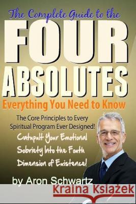 Four Absolutes: Everything You Need to Know Aron Schwartz 9781539021834 Createspace Independent Publishing Platform - książka