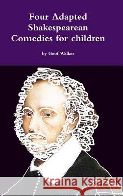 Four Adapted Shakespearean Comedies for children Walker, Geof 9781291335118 Lulu.com - książka