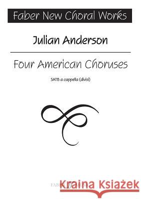 Four American Choruses: SATB a capella (divisi) Julian Anderson Alfred Publishing 9780571532131 Faber & Faber - książka