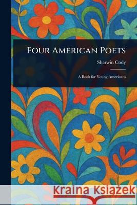 Four American Poets Sherwin Cody 9781025249414 Anson Street Press - książka