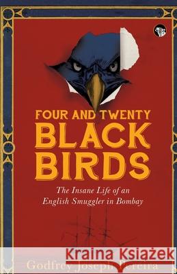 Four and Twenty Blackbirds the Insane Life of an English Smuggler in Bombay Godfrey Joseph Pereira 9789354472237 Speaking Tiger Books - książka