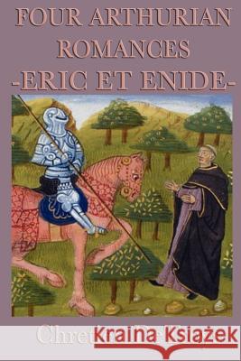 Four Arthurian Romances -Eric Et Enide- Chretien Detroys 9781617205859 Smk Books - książka