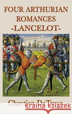 Four Arthurian Romances -Lancelot- Chretien Detroys 9781515428770 SMK Books - książka