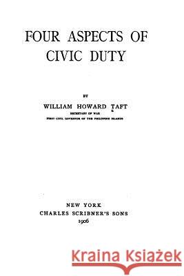 Four aspects of civic duty Taft, William Howard 9781530741823 Createspace Independent Publishing Platform - książka