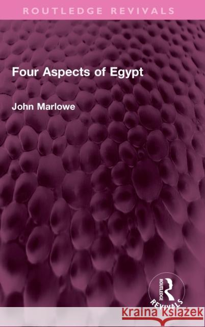 Four Aspects of Egypt John Marlowe 9781032388502 Taylor & Francis Ltd - książka