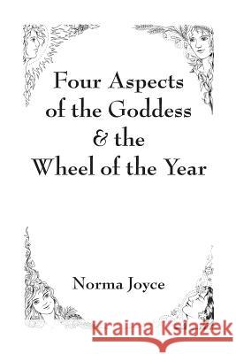 Four Aspects of the Goddess & the Wheel of the Year Norma Joyce 9781524537432 Xlibris Us - książka
