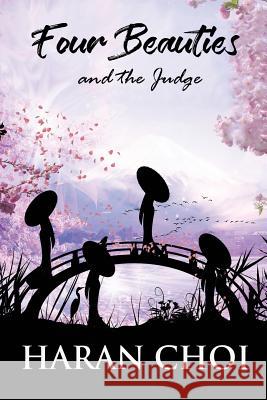 Four Beauties and the Judge Haran Choi 9781547039555 Createspace Independent Publishing Platform - książka