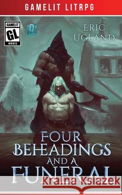 Four Beheadings and a Funeral Eric Ugland 9781945346163 Air Quotes Publishing - książka