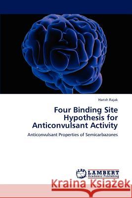 Four Binding Site Hypothesis for Anticonvulsant Activity Harish Rajak 9783848486373 LAP Lambert Academic Publishing - książka