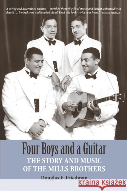 Four Boys and a Guitar: The Story and Music of The Mills Brothers Friedman, Douglas E. 9780971397941 Booklocker.com - książka