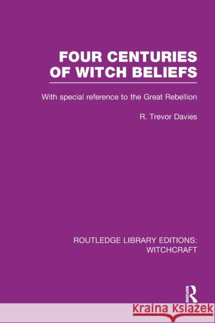 Four Centuries of Witch Beliefs (Rle Witchcraft): With Special Reference to the Great Rebellion Davies, R. 9781138974593 Routledge - książka