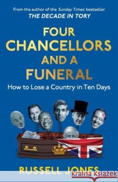 Four Chancellors and a Funeral: How to Lose a Country in Ten Days  9781800183087 Unbound - książka