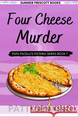 Four Cheese Murder: Book 7 in Papa Pacelli's Pizzeria Series Patti Benning 9781543035902 Createspace Independent Publishing Platform - książka