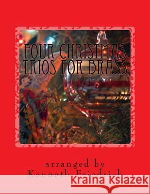 Four Christmas Trios for Brass Kenneth Friedrich 9781542869652 Createspace Independent Publishing Platform - książka