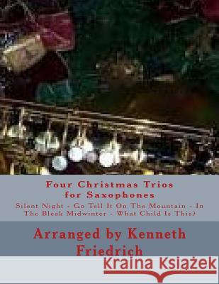 Four Christmas Trios for Saxophones Kenneth D. Friedrich 9781979051095 Createspace Independent Publishing Platform - książka