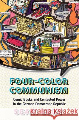 Four-Color Communism: Comic Books and Contested Power in the German Democratic Republic Sean Eedy 9781800730007 Berghahn Books - książka