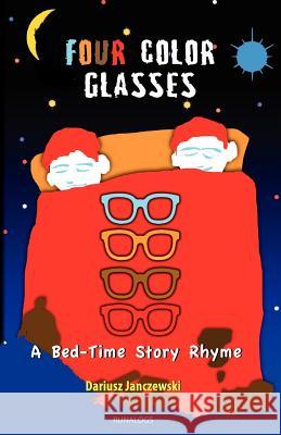 Four Color Glasses: A Bed-Time Story Rhyme Dariusz Janczewski 9781466234932 Createspace - książka