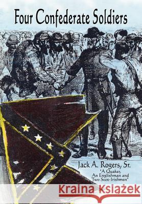 Four Confederate Soldiers Jack A., Sr. Rogers 9780759620780 Authorhouse - książka