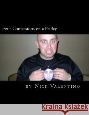Four Confessions on a Friday: Volume 1 Nick Valentino John Va 9781508539483 Createspace - książka