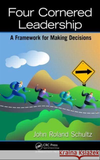 Four-Cornered Leadership: A Framework for Making Decisions Schultz, John Roland 9781466592896  - książka