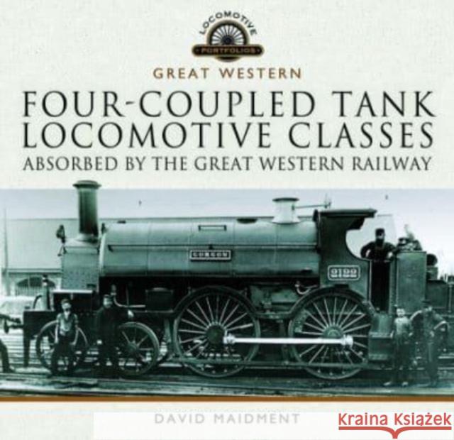 Four-coupled Tank Locomotive Classes Absorbed by the Great Western Railway David Maidment 9781399095433 Pen & Sword Books Ltd - książka