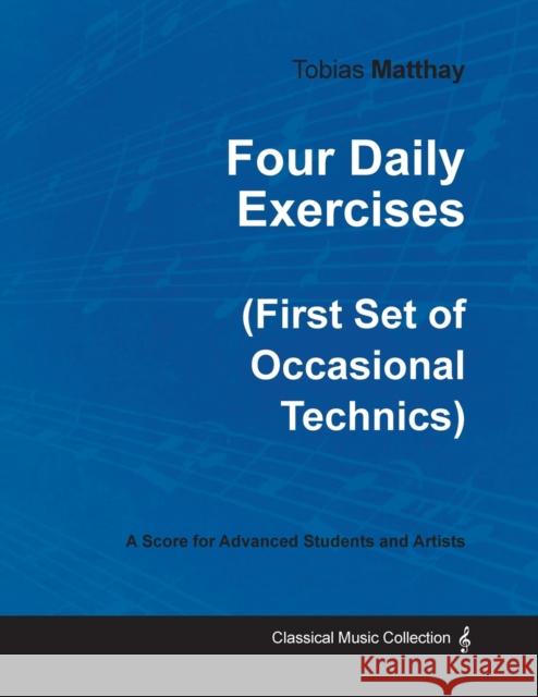 Four Daily Exercises (First Set of Occasional Technics) - For Advanced Students and Artists Tobias Matthay 9781528704861 Classic Music Collection - książka