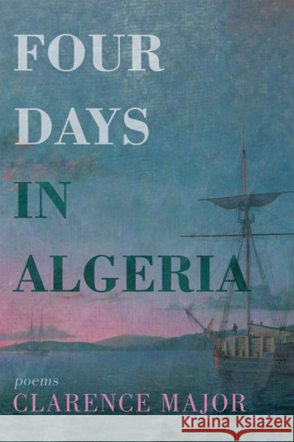 Four Days in Algeria: Poems Clarence Major 9781636281780 Red Hen Press - książka