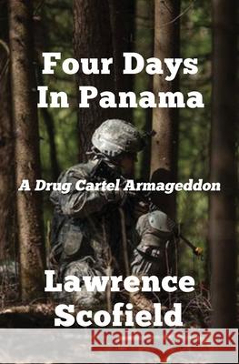 Four Days in Panama: A Drug Cartel Armageddon Lawrence Scofield 9780998182698 Lawrence E. Scofield - książka