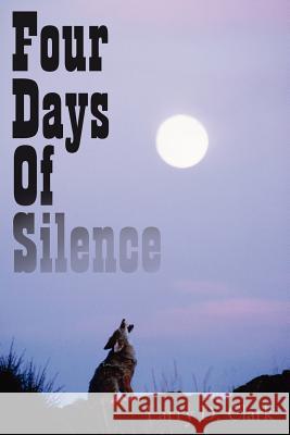 Four Days Of Silence Larry D. Clark 9781425915285 Authorhouse - książka