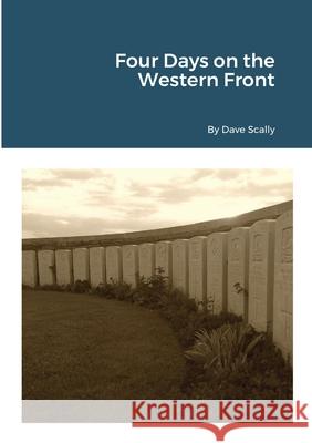 Four Days on the Western Front (2020) Dave Scally 9781716359422 Lulu.com - książka