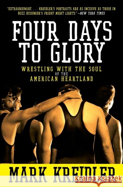 Four Days to Glory: Wrestling with the Soul of the American Heartland Mark Kreidler 9780060823191 Harper Paperbacks - książka