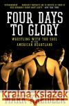 Four Days to Glory: Wrestling with the Soul of the American Heartland Mark Kreidler 9780060823191 Harper Paperbacks