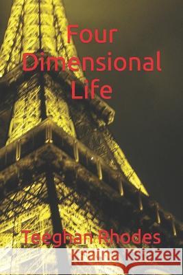 Four Dimensional Life Teeghan Rhodes   9798389758056 Independently Published - książka