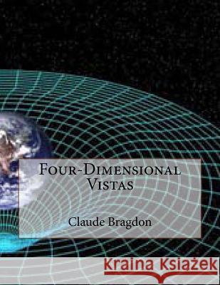 Four-Dimensional Vistas Claude Fayette Bragdon 9781523670994 Createspace Independent Publishing Platform - książka