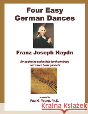 Four Easy German Dances: For Trombone and Mixed Brass Quartet Paul G. Youn 9781796237535 Independently Published - książka