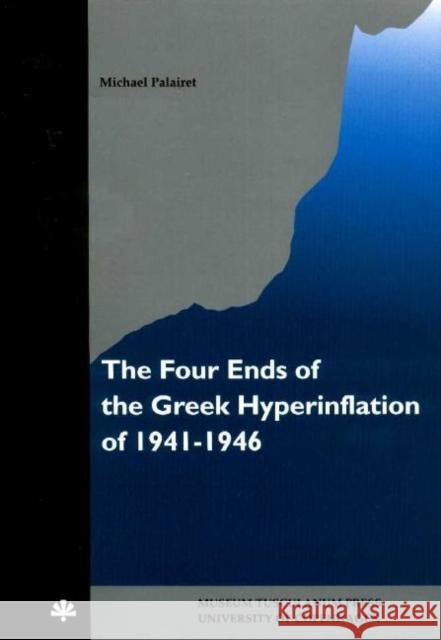 Four Ends of the Greek Hyperinflation of 1941-1946 Michael Palairet 9788772895826 Museum Tusculanum Press - książka