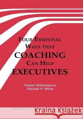 Four Essential Ways That Coaching Can Help Executives Robert Witherspoon Randall P. White 9781882197262 Center for Creative Leadership - książka