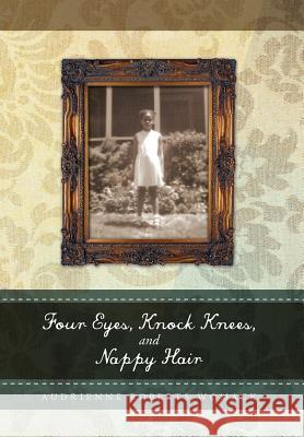 Four Eyes, Knock Knees, and Nappy Hair Audrienne Roberts Womack 9781469132013 Xlibris Corporation - książka
